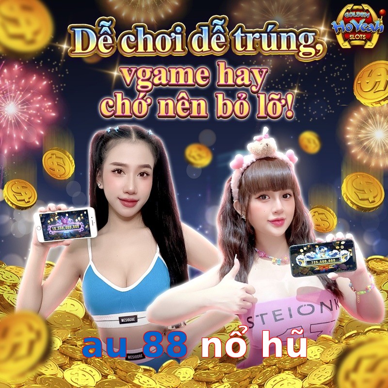 au 88 nổ hũ